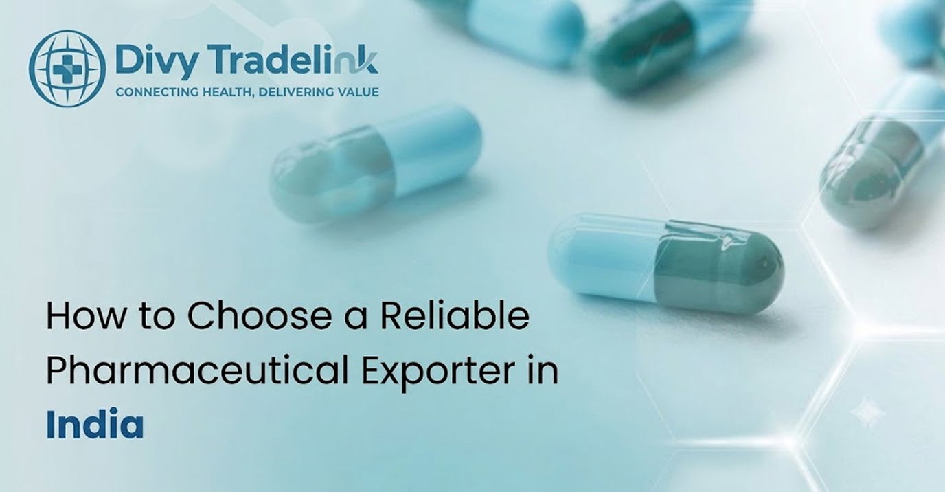 How to Choose a Reliable Pharmaceutical Exporter in India